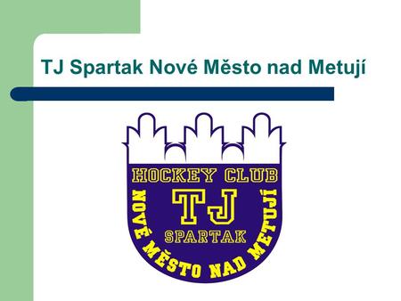 TJ Spartak Nové Město nad Metují. Informace o klubu a zimním stadionu Zimní stadion byl slavnostně otevřen 6.12.1970. V sezoně 2008-2009 byl zprovozněn.