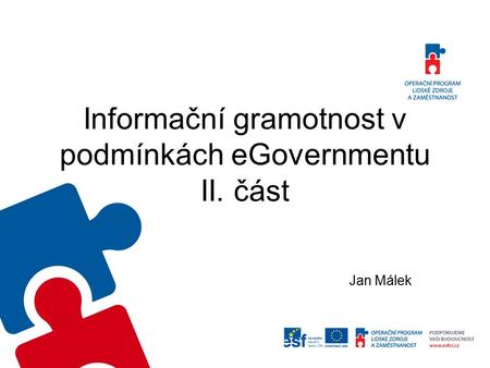 Informační gramotnost v podmínkách eGovernmentu II. část Jan Málek.