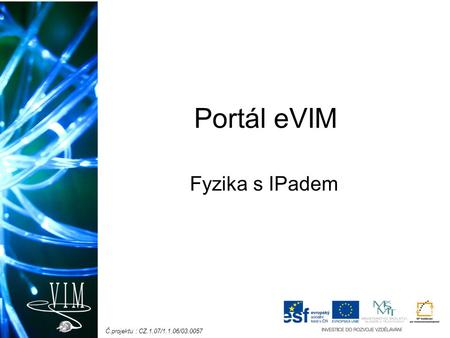 Č.projektu : CZ.1.07/1.1.06/03.0057 Portál eVIM Fyzika s IPadem.