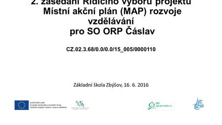 2. zasedání Řídícího výboru projektu Místní akční plán (MAP) rozvoje vzdělávání pro SO ORP Čáslav CZ.02.3.68/0.0/0.0/15_005/0000110 Základní škola Zbýšov,