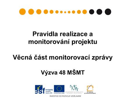 Pravidla realizace a monitorování projektu Věcná část monitorovací zprávy Výzva 48 MŠMT.