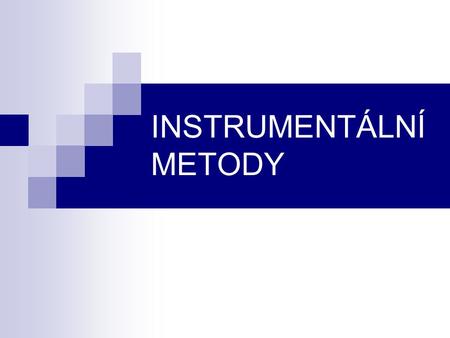 INSTRUMENTÁLNÍ METODY. Instrumentální metody využití přístrojů.