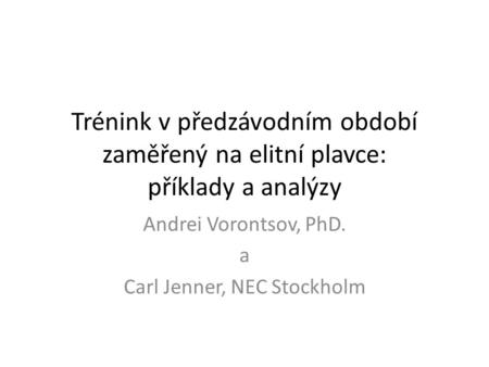 Trénink v předzávodním období zaměřený na elitní plavce: příklady a analýzy Andrei Vorontsov, PhD. a Carl Jenner, NEC Stockholm.