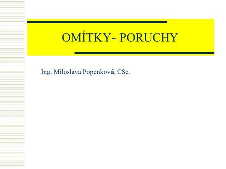 OMÍTKY- PORUCHY Ing. Miloslava Popenková, CSc. Příprava podkladu!!!!!