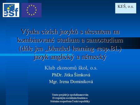 Tento projekt je spolufinancován Evropským sociálním fondem a Státním rozpočtem České republiky Výuka cizích jazyků s akcentem na kombinované studium a.