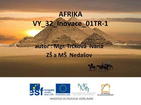 AFRIKA VY_32_Inovace_01TR-1 autor : Mgr. Trčková Ivana ZŠ a MŠ Nedašov.