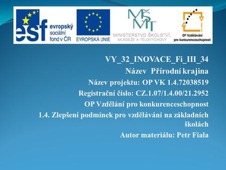 VY_32_INOVACE_Fi_III_34 Název Přírodní krajina Název projektu: OP VK 1.4.72038519 Registrační číslo: CZ.1.07/1.4.00/21.2952 OP Vzdělání pro konkurenceschopnost.