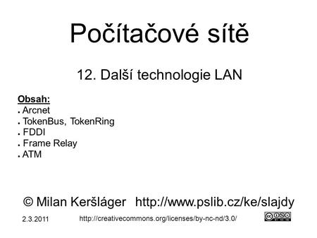 Počítačové sítě 12. Další technologie LAN © Milan Keršlágerhttp://www.pslib.cz/ke/slajdy  Obsah: ● Arcnet.