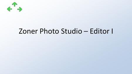 Zoner Photo Studio – Editor I. Projekt: CZ.1.07/1.5.00/34.0745 OAJL - inovace výuky Příjemce: Obchodní akademie, odborná škola a praktická škola pro tělesně.