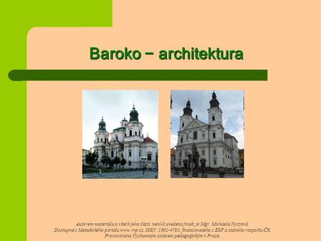 Baroko − architektura Autorem materiálu a všech jeho částí, není-li uvedeno jinak, je Mgr. Michaela Nyczová. Dostupné z Metodického portálu