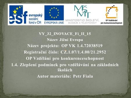 VY_32_INOVACE_Fi_II_15 Název Jižní Evropa Název projektu: OP VK 1.4.72038519 Registrační číslo: CZ.1.07/1.4.00/21.2952 OP Vzdělání pro konkurenceschopnost.