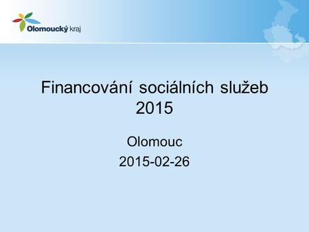Financování sociálních služeb 2015 Olomouc 2015-02-26.