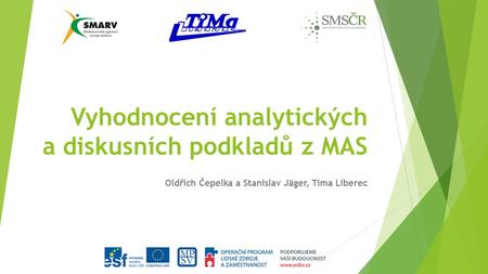 Vyhodnocení analytických a diskusních podkladů z MAS Oldřich Čepelka a Stanislav Jäger, Tima Liberec.