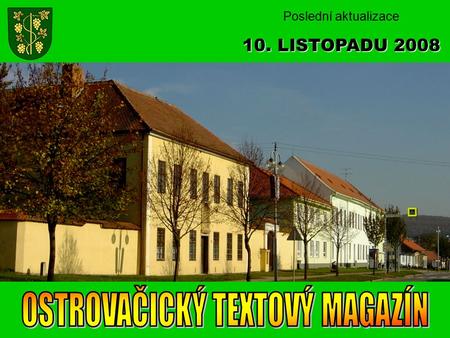 Poslední aktualizace 10. LISTOPADU 2008. vloženo 6. listopadu Úřad městyse Ostrovačice oznamuje, že od 7. listopadu 2008 je kontaktním místem Czech.