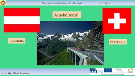 Elektronické učební materiály - II. stupeň Zeměpis Autor: Mgr. Miluše Džuberová Alpské země Rakousko Švýcarsko.