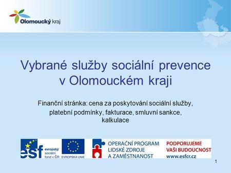 1 Vybrané služby sociální prevence v Olomouckém kraji Finanční stránka: cena za poskytování sociální služby, platební podmínky, fakturace, smluvní sankce,