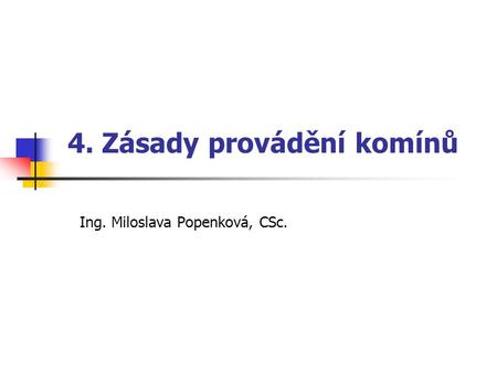 4. Zásady provádění komínů Ing. Miloslava Popenková, CSc.