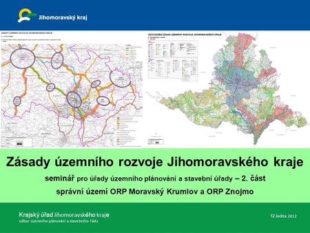 Zásady územního rozvoje Jihomoravského kraje seminář pro úřady územního plánování a stavební úřady – 2. část správní území ORP Moravský Krumlov a ORP Znojmo.