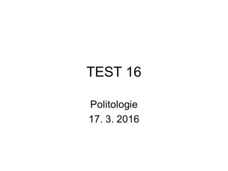 TEST 16 Politologie 17. 3. 2016. 1. Latinský pojem „religio“ znamená ?