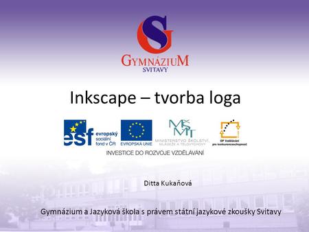 Inkscape – tvorba loga Gymnázium a Jazyková škola s právem státní jazykové zkoušky Svitavy Ditta Kukaňová.