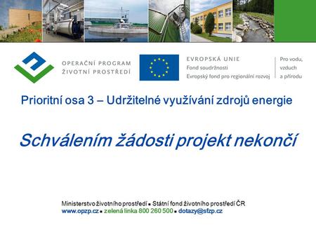 Ministerstvo životního prostředí Státní fond životního prostředí ČR  zelená linka 800 260 500 Prioritní osa 3 – Udržitelné využívání.