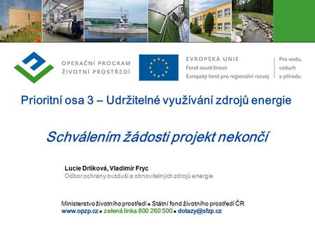 Ministerstvo životního prostředí Státní fond životního prostředí ČR  zelená linka 800 260 500 Prioritní osa 3 – Udržitelné využívání.