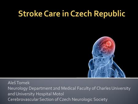 Aleš Tomek Neurology Department 2nd Medical Faculty of Charles University and University Hospital Motol Cerebrovascular Section of Czech Neurologic Society.