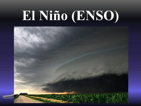 El Niño (ENSO). Co je El Niño? ◆ A: skate shop na palačáku ◆ B: esp. ježíšek ◆ C: pražský pingpongový club ◆ D: klimatický jev, který se objevuje v atmosféře.
