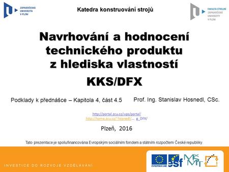 Tato prezentace je spolufinancována Evropským sociálním fondem a státním rozpočtem České republiky. Navrhování a hodnocení technického produktu z hlediska.