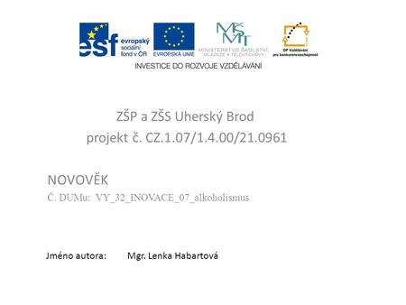 ZŠP a ZŠS Uherský Brod projekt č. CZ.1.07/1.4.00/21.0961 NOVOVĚK Č. DUMu: VY_32_INOVACE_07_alkoholismus Jméno autora:Mgr. Lenka Habartová.
