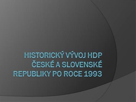 OBSAH  HDP - definice  Výpočet HDP  HDP České republiky: o HDP v letech 1993 – 1996 o HDP v letech 1997 – 1998 o HDP v letech 1999 – 2002 o HDP v letech.
