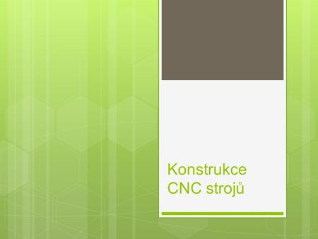 Konstrukce CNC strojů. Výukový materiál Číslo projektu: CZ.1.07/1.5.00/34.0608 Šablona: III/2 Inovace a zkvalitnění výuky prostřednictvím ICT Číslo materiálu: