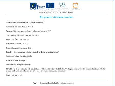 Genetických pojmů EU peníze středním školám Název vzdělávacího materiálu: Eukaryotická buňka II Číslo vzdělávacího materiálu: ICT5/4 Šablona: III/2 Inovace.