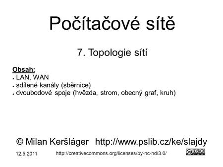 Počítačové sítě 7. Topologie sítí © Milan Keršlágerhttp://www.pslib.cz/ke/slajdy  Obsah: ● LAN, WAN ●