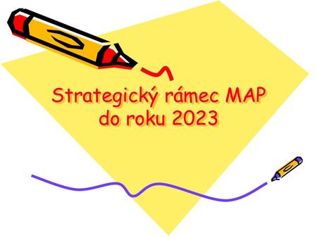 Strategický rámec MAP do roku 2023. Vstupní strategický rámec Analýzy stavu + SWOT analýzy pro povinná opatření + ostatní oblasti Prioritní oblasti a.