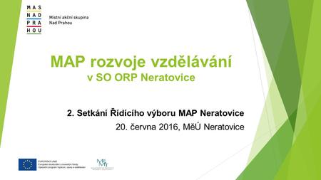 MAP rozvoje vzdělávání v SO ORP Neratovice 2. Setkání Řídícího výboru MAP Neratovice 20. června 2016, MěÚ Neratovice.