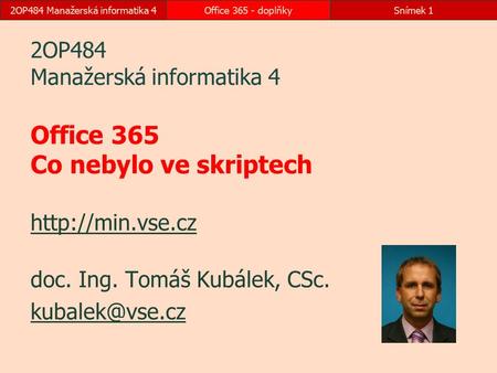 2OP484 Manažerská informatika 4Office 365 - doplňkySnímek 1 2OP484 Manažerská informatika 4 Office 365 Co nebylo ve skriptech