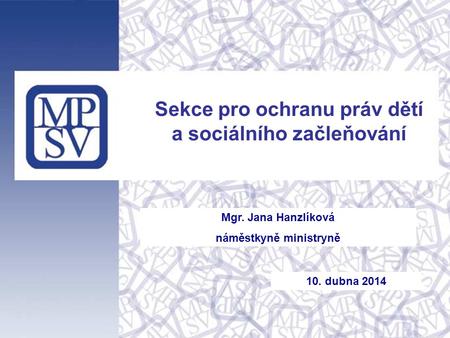 Mgr. Jana Hanzlíková náměstkyně ministryně Sekce pro ochranu práv dětí a sociálního začleňování 10. dubna 2014.