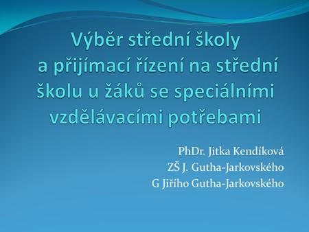 PhDr. Jitka Kendíková ZŠ J. Gutha-Jarkovského G Jiřího Gutha-Jarkovského.