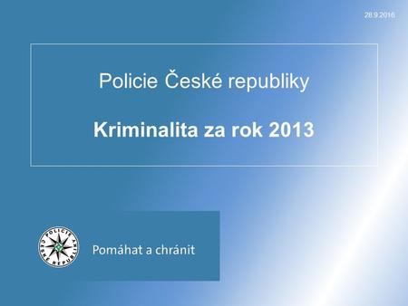28.9.2016 Policie České republiky Kriminalita za rok 2013.