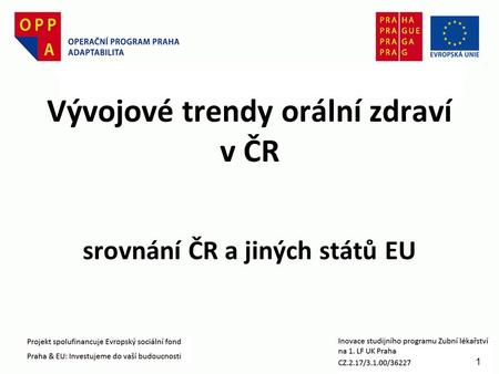 1 Vývojové trendy orální zdraví v ČR srovnání ČR a jiných států EU.