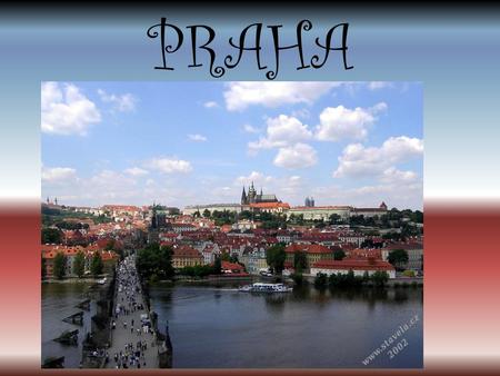 PRAHA. Praha je hlavní město České republiky. 14 největší město v EU. Leží na severu od středu Čech na řece Vltavě. Rozkládá se na 496km 2, a má 1 290.