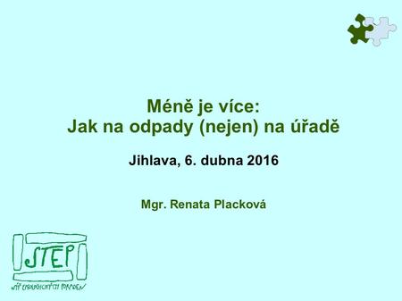 Méně je více: Jak na odpady (nejen) na úřadě Jihlava, 6. dubna 2016 Mgr. Renata Placková.