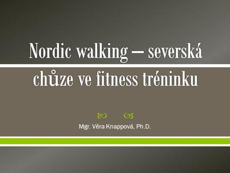  Mgr. Věra Knappová, Ph.D..  „Cvičím, abych se dobře cítil a byl fit“  kondičně-zdravotní programy ve fitness  fitness je součástí wellness, obsahem.