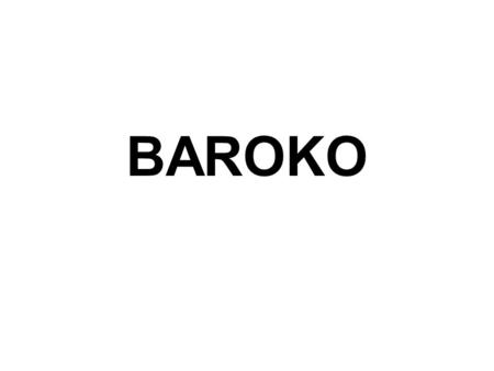 BAROKO. původ slova z portugalštiny – barocco = perla nepravidelného tvaru umělecko-kulturní směr barok vznikl v Itálii a šířil se asi od roku 1600 do.