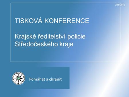 28.9.2016 TISKOVÁ KONFERENCE Krajské ředitelství policie Středočeského kraje.