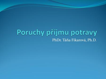 PhDr. Táňa Fikarová, Ph.D.. Literatura Vodáčková, D. (2012). Krizová intervence. Praha: Portál. Woodmanová, M. (2009). Těhotná panna. Brno: Nakladatelství.