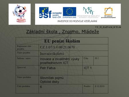 EU peníze školám Registrační číslo projektu CZ.1.07/1.4.00/21.0670 Název projektu Inovace školství Šablona - název Inovace a zkvalitnění výuky prostřednictvím.