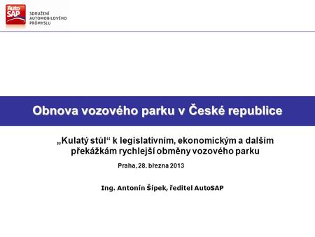 Směry hlavních činností AutoSAP Strategie AutoSAP pro další období Obnova vozového parku v České republice „Kulatý stůl“ k legislativním, ekonomickým a.