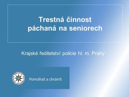 Trestná činnost páchaná na seniorech Krajské ředitelství policie hl. m. Prahy.